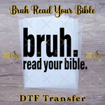 Load image into Gallery viewer, BRUH READ YOUR BIBLE READY TO PRESS TRANSFER