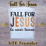 Load image into Gallery viewer, FALL FOR JESUS HE NEVER LEAVES READY TO PRESS TRANSFER