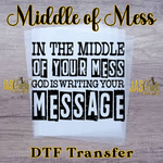 Load image into Gallery viewer, IN THE MIDDLE OF YOUR MESS READY TO PRESS TRANSFER