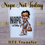 Load image into Gallery viewer, BETTY NOPE NOT TODAY READY TO PRESS TRANSFER