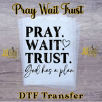 Load image into Gallery viewer, PRAY WAIT TRUST READY TO PRESS TRANSFER