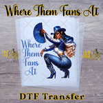 Load image into Gallery viewer, WHERE THEM FANS AT READY TO PRESS TRANSFER