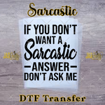 Load image into Gallery viewer, IF YU DONT WANT A SARCASTIC ANSWER READY TO PRESS TRANSFER