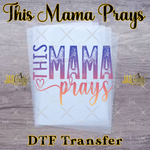 Load image into Gallery viewer, THIS MAMA PRAYS READY TO PRESS TRANSFER
