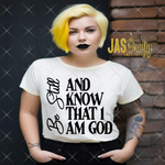 Load image into Gallery viewer, BE STILL AND KNOW THAT I AM GOD SHIRT