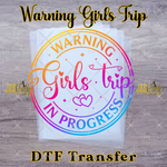 Load image into Gallery viewer, WARNING GIRLS TRIP  READY TO PRESS TRANSFER