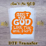Load image into Gallery viewer, AINT NO GOD LIKE THE ONE I GOT READY TO PRESS TRANSFER
