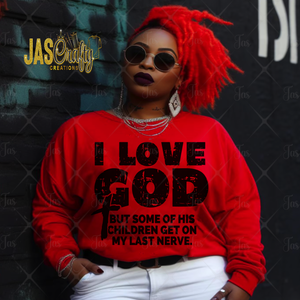 I LOVE GOD BUT HIS CHILDREN GET ON MY NERVES SHIRT