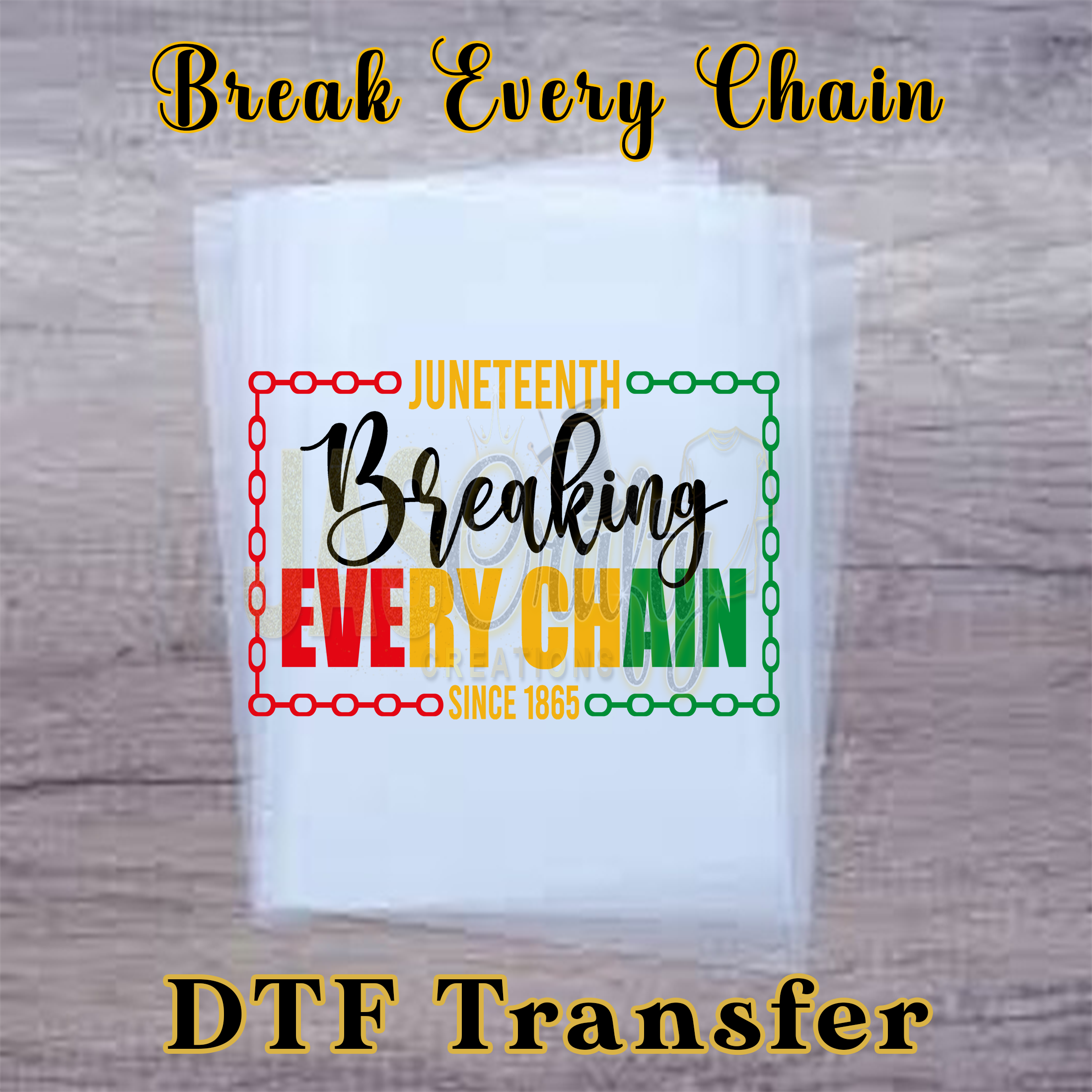 JUNETEENTH BREAKING EVERY CHAIN READY TO PRESS TRANSFER