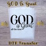 Load image into Gallery viewer, GOD IS GREAT ALL THE TIME READY TO PRESS TRANSFER
