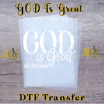 Load image into Gallery viewer, GOD IS GREAT ALL THE TIME READY TO PRESS TRANSFER
