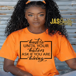 Load image into Gallery viewer, HUSTLE UNTIL YOUR HATERS ASK IF YOUR HIRING SHIRT
