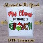 Load image into Gallery viewer, MRS. CLAUS BUT MARRIED TO THE MEAN GREEN GUY READY TO PRESS TRANSFER
