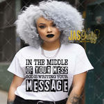 Load image into Gallery viewer, IN THE MIDDLE OF YOUR MESS SHIRT
