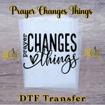 Load image into Gallery viewer, PRAYER CHANGES THINGS READY TO PRESS TRANSFER
