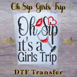 Load image into Gallery viewer, OH SIP ITS A GIRLS TRIP READY TO PRESS TRANSFER

