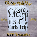 Load image into Gallery viewer, OH SIP ITS A GIRLS TRIP READY TO PRESS TRANSFER
