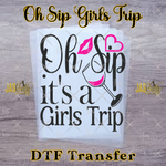 Load image into Gallery viewer, OH SIP ITS A GIRLS TRIP READY TO PRESS TRANSFER
